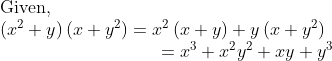 eginarrayl	extGiven,\ left(x^2+y
ight)left(x+y^2
ight)=x^2left(x+y
ight)+yleft(x+y^2
ight)\                            =x^3+x^2y^2+xy+y^3endarray