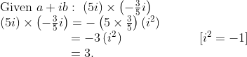 eginarrayl	extGiven a+ib: left(5iight)	imesleft(-frac35iight)\ left(5iight)	imesleft(-frac35iight)=-left(5	imesfrac35ight)left(i^2ight)\                  =-3left(i^2ight)                  left[i^2=-1ight]\                  =3.endarray