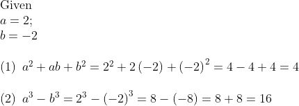 eginarrayl	extGiven\ a=2;\ b=-2\ \ left(1ight) a^2+ab+b^2=2^2+2left(-2ight)+left(-2ight)^2=4-4+4=4\ \ left(2ight) a^3-b^3=2^3-left(-2ight)^3=8-left(-8ight)=8+8=16endarray