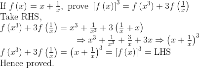 eginarrayl	extIf fleft(xight)=x+frac1x, 	extprove left[fleft(xight)ight]^3=fleft(x^3ight)+3fleft(frac1xight)\ 	extTake RHS,\ fleft(x^3ight)+3fleft(frac1xight)=x^3+frac1x^3+3left(frac1x+xight)\                           Rightarrow x^3+frac1x^3+frac3x+3xRightarrowleft(x+frac1xight)^3\ fleft(x^3ight)+3fleft(frac1xight)=left(x+frac1xight)^3=left[fleft(xight)ight]^3=	extLHS\ 	extHence proved.\ endarray