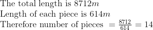 eginarrayl	extThe total length is 8712m\ 	extLength of each piece is 614m\ 	extTherefore number of pieces =frac8712614=14endarray