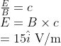 \begin{array}{l}{\frac{E}{B}=c} \\ {E=B \times c} \\ {=15 \hat{i} \ \mathrm{V/m}}\end{array}