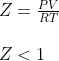 \begin{array}{l}{Z=\frac{PV}{RT}} \\\\ {Z<1}\end{array}