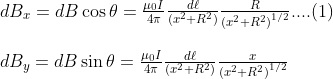 \begin{array}{l}{d B_{x}=d B \cos \theta=\frac{\mu_{0} I}{4 \pi} \frac{d \ell}{\left(x^{2}+R^{2}\right)} \frac{R}{\left(x^{2}+R^{2}\right)^{1 / 2}}} ....(1)\\ \\ {d B_{y}=d B \sin \theta=\frac{\mu_{0} I}{4 \pi} \frac{d \ell}{\left(x^{2}+R^{2}\right)} \frac{x}{\left(x^{2}+R^{2}\right)^{1 / 2}}}\end{array}