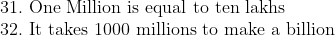 eginarrayl31. 	extOne Million is equal to ten lakhs\ 32. 	extIt takes 1000 millions to make a billion\ endarray