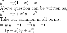 eginarrayly^2-xy(1-x)-x^3\ 	extAbove question can be written as,\ y^2-xy+x^2y-x^3\ 	extTake out common in all terms,\ =y(y-x)+x^2(y-x)\ =(y-x)(y+x^2)endarray