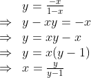 \begin{array}{ll} & y=\frac{-x}{1-x} \\ \Rightarrow & y-x y=-x \\ \Rightarrow & y=x y-x \\ \Rightarrow & y=x(y-1) \\ \Rightarrow & x=\frac{y}{y-1} \end{array}