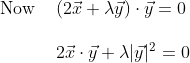\begin{array}{ll} \text { Now } & (2 \vec{x}+\lambda \vec{y}) \cdot \vec{y}=0 \\\\ & 2 \vec{x} \cdot \vec{y}+\lambda|\vec{y}|^{2}=0 \end{array}