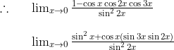 \begin{array}{ll} \therefore \quad & \lim _{x \rightarrow 0} \frac{1-\cos x \cos 2 x \cos 3 x}{\sin ^2 2 x} \\ \\\quad & \lim _{x \rightarrow 0} \frac{\sin ^2 x+\cos x(\sin 3 x \sin 2 x)}{\sin ^2 2 x} \end{array}