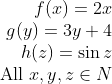 \begin{array}{r} f(x)=2 x \\ g(y)=3 y+4 \\ h(z)=\sin z \\ \text { All } x, y, z \in N \end{array}