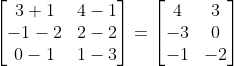 \begin{bmatrix} 3+1 &4-1 \\ -1-2& 2-2\\0-1&1-3 \end{bmatrix}=\begin{bmatrix} 4 &3 \\ -3& 0\\ -1 &-2 \end{bmatrix}