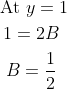 \begin{gathered} \text { At } y=1 \\ 1=2 B \\ B=\frac{1}{2} \end{gathered}