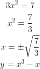 \begin{gathered} 3 x^{2}=7 \\ x^{2}=\frac{7}{3} \\ x=\pm \sqrt{\frac{7}{3}} \\ y=x^{3}-x \end{gathered}
