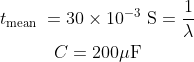 \begin{gathered} t_{\text {mean }}=30 \times 10^{-3} \mathrm{~S}=\frac{1}{\lambda} \\ C=200 \mu \mathrm{F} \end{gathered}