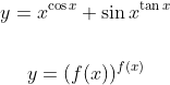 \begin{gathered} y=x^{\cos x}+\sin x^{\tan x} \\\\ y=(f(x))^{f(x)} \end{gathered}