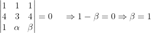 eginvmatrix 1 & 1 &1 \ 4 &3 &4 \ 1 &alpha &eta endvmatrix=0 hspace0.5cmRightarrow 1-eta=0Rightarrow eta=1