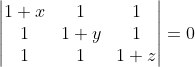 \begin{vmatrix} 1+x &1 &1 \\ 1 &1+y &1 \\ 1 &1 &1+z \end{vmatrix}=0