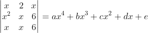 \begin{vmatrix} x &2 &x \\ x^{2} &x &6 \\ x &x &6 \end{vmatrix}=ax^{4}+bx^{3}+cx^{2}+dx+e