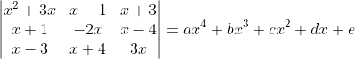 \begin{vmatrix} x^{2}+3x &x-1 &x+3 \\ x+1 &-2x &x-4 \\ x-3 &x+4 &3x \end{vmatrix}=ax^{4}+bx^{3}+cx^{2}+dx+e