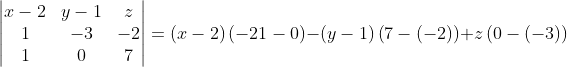 \begin{vmatrix} x-2 & y-1 &z \\ 1& -3& -2\\ 1& 0& 7 \end{vmatrix}=\left ( x-2 \right )\left ( -21-0 \right )-\left ( y-1 \right )\left ( 7-(-2) \right )+z\left ( 0-(-3) \right )