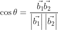\cos \theta = \frac{\vec{b_{1}}\vec{b_{2}}}{\left |\vec{b_{1}} \right |\left |\vec{b_{2}} \right |}