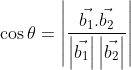 \cos \theta=\left |\frac{\vec{b_{1}}.\vec{b_{2}}}{\left |\vec{b_{1}} \right |\left |\vec{b_{2}} \right |} \right |
