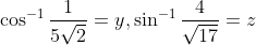 \cos ^{-1} \frac{1}{5 \sqrt{2}}=y, \sin ^{-1} \frac{4}{\sqrt{17}}=z