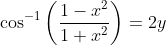 \cos ^{-1}\left(\frac{1-x^{2}}{1+x^{2}}\right)=2 y
