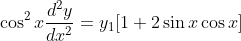 \cos ^{2} x \frac{d^{2} y}{d x^{2}}=y_{1}[1+2 \sin x \cos x]