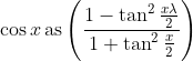 \cos x \operatorname{as}\left(\frac{1-\tan ^{2} \frac{x \lambda}{2}}{1+\tan ^{2} \frac{x}{2}}\right)