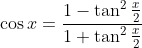 \cos x=\frac{1-\tan ^{2} \frac{x}{2}}{1+\tan ^{2} \frac{x}{2}}