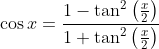 \cos x=\frac{1-\tan ^{2}\left(\frac{x}{2}\right)}{1+\tan ^{2}\left(\frac{x}{2}\right)}