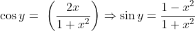 \cos y = \ \left ( \frac{2 x }{1+ x^2 } \right )\Rightarrow \sin y = \frac{1-x^2}{1+x^2}