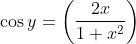 \cos y = \left ( \frac{2x}{1+ x^2 } \right )