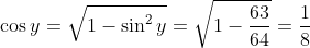 \cos y=\sqrt{1-\sin ^{2} y}=\sqrt{1-\frac{63}{64}}=\frac{1}{8}