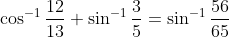 \cos^{-1}\frac{12}{13} + \sin^{-1}\frac{3}{5} = \sin^{-1}\frac{56}{65}