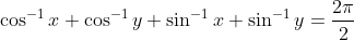 \cos^{-1}x+\cos^{-1}y+\sin^{-1}x+\sin^{-1}y=\frac{2\pi}{2}