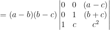 = (a-b)(b-c)\begin{vmatrix} 0 &0 &(a-c) \\ 0 &1 &(b+c) \\ 1 &c &c^2 \end{vmatrix}