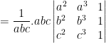 = \frac{1}{abc}.abc \begin{vmatrix} a^2 &a^3 & 1\\ b^2& b^3 &1 \\ c^2& c^3 & 1 \end{vmatrix}