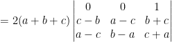 =2(a+b+c)\begin{vmatrix} 0 & 0 &1 \\ c-b &a-c &b+c \\ a-c & b-a & c+a \end{vmatrix}