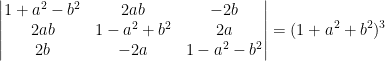 \begin{vmatrix} 1+a^2-b^2 &2ab &-2b \\ 2ab &1-a^2+b^2 &2a \\ 2b &-2a & 1-a^2-b^2 \end{vmatrix}=(1+a^2+b^2)^3