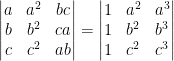 \begin{vmatrix} a &a^2 &bc \\ b& b^2 &ca \\ c & c^2 &ab \end{vmatrix}= \begin{vmatrix} 1 &a^2 &a^3 \\ 1 &b^2 &b^3 \\ 1 & c^2 &c^3 \end{vmatrix}