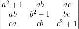 \dpi{100} \begin{vmatrix} a^2+1 &ab &ac \\ ab &b^2+1 &bc \\ ca & cb &c^2+1 \end{vmatrix}