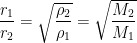 \frac{r_{1}}{r_{2}}=\sqrt{\frac{\rho_{2}}{\rho_{1}}}=\sqrt{\frac{M_{2}}{M_{1}}}
