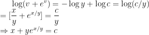 \dpi{100} \log(v+e^{v})=-\log y+ \log c =\log (c/y)\\ =[\frac{x}{y}+e^{x/y}]= \frac{c}{y}\\\Rightarrow x+ye^{x/y}=c