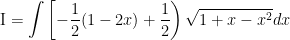 \mathrm{I}=\int\left[-\frac{1}{2}(1-2 x)+\frac{1}{2}\right) \sqrt{1+x-x^{2}} d x