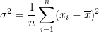 \dpi{100} \sigma^2=\frac{1}{n}\sum_{i=1}^n(x_i - \overline x)^2