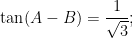 \tan (A-B)= \frac{1}{\sqrt{3}};