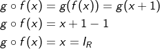 \begin{aligned} &g \circ f(x)=g(f(x))=g(x+1) \\ &g \circ f(x)=x+1-1 \\ &g \circ f(x)=x=I_{R} \end{aligned}