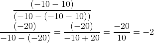 frac(-10-10)(-10-(-10-10))\* frac(-20)-10-(-20)=frac(-20)-10+20=frac-2010=-2